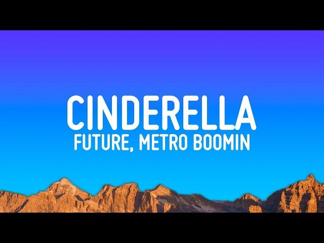 Future, Metro Boomin - Cinderella (Lyrics)