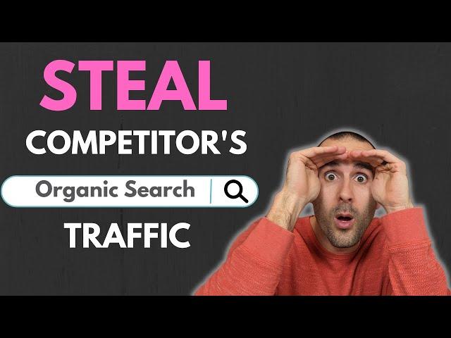 Steal Your Competitor's Organic Traffic (LEGALLY!)