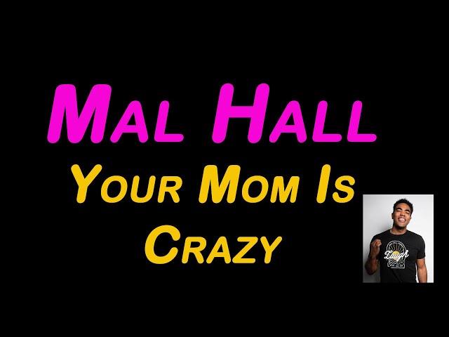 Mal Hall - Your Mom Is Crazy