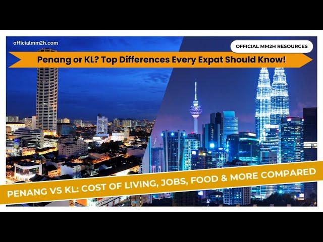 Penang or KL? Top Differences Every Expat Should Know!