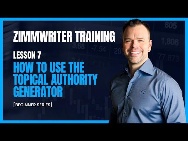 ZimmWriter Lesson 7  - How to Use the Topical Authority Generator