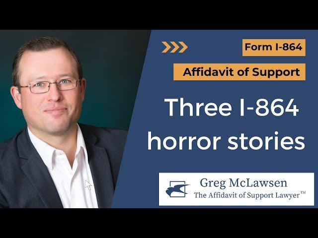 Top three I-864 horror stories