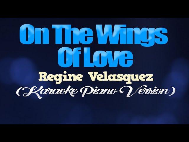 ON THE WINGS OF LOVE - Regine Velasquez (KARAOKE PIANO VERSION)