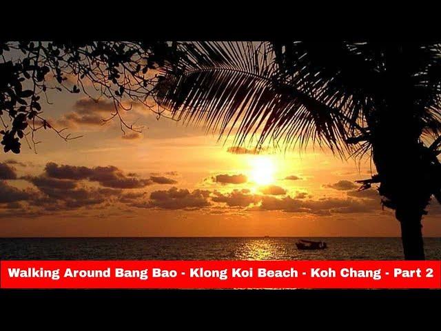 Walking Around Bang Bao   Klong Koi Beach   Koh Chang   Part 2