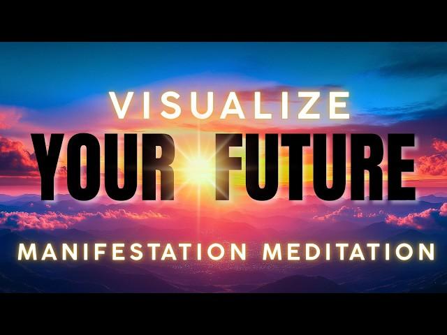 Visualize Your Future | Guided Visualization & Manifestation Meditation