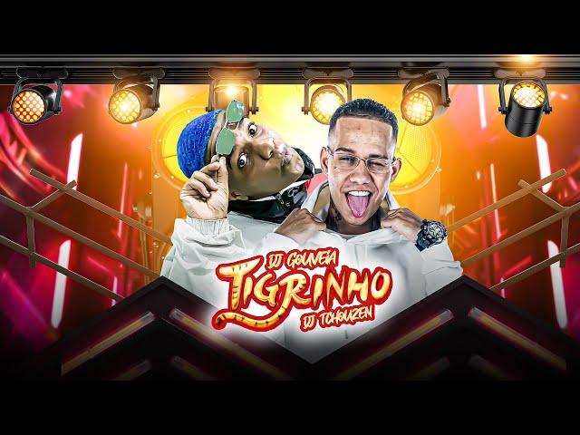 TIGRINHO - DJ TCHOUZEN E DJ GOUVEIA