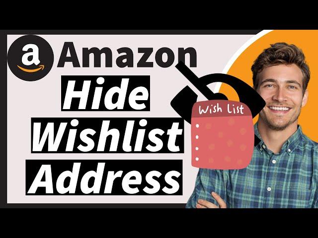 How to Hide Your Address on Amazon Wishlist In 2024 (The New Way)