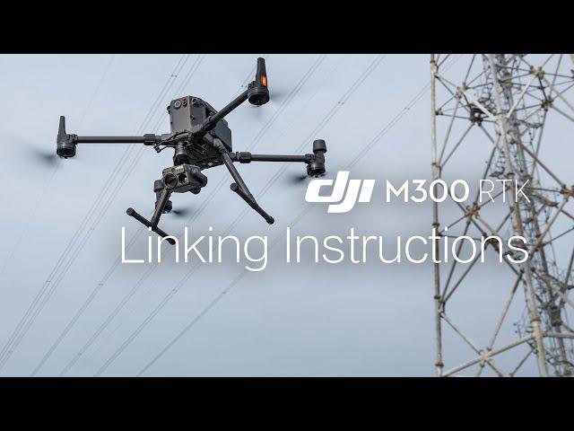 Matrice 300 RTK | Linking Instructions