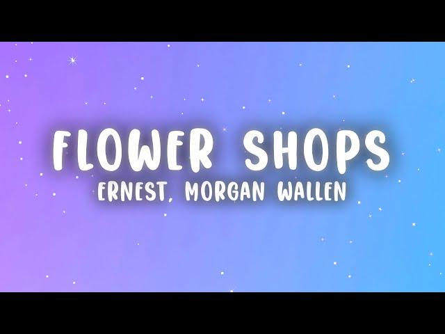 ERNEST - Flower Shops (Lyrics) ft. Morgan Wallen