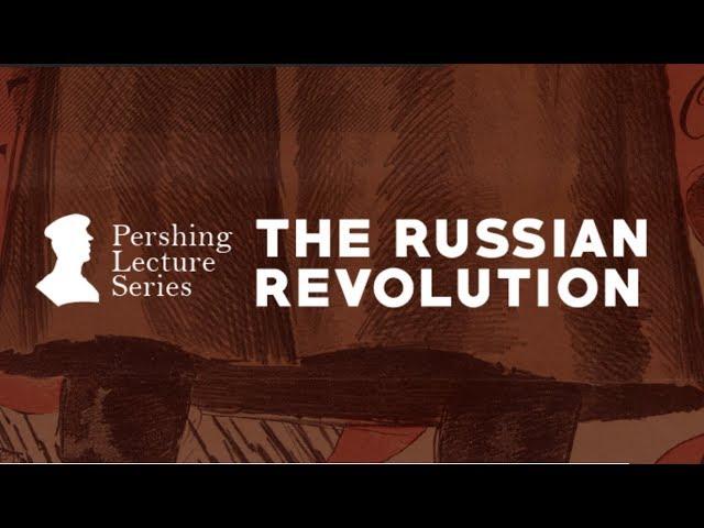 Pershing Lecture Series: The Russian Revolution - Sean N. Kalic and Gates Brown