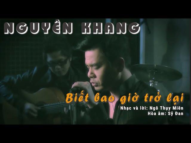 Biết Bao Giờ Trở Lại - Nguyên Khang | Sáng tác: Ngô Thụy Miên (Video Music)