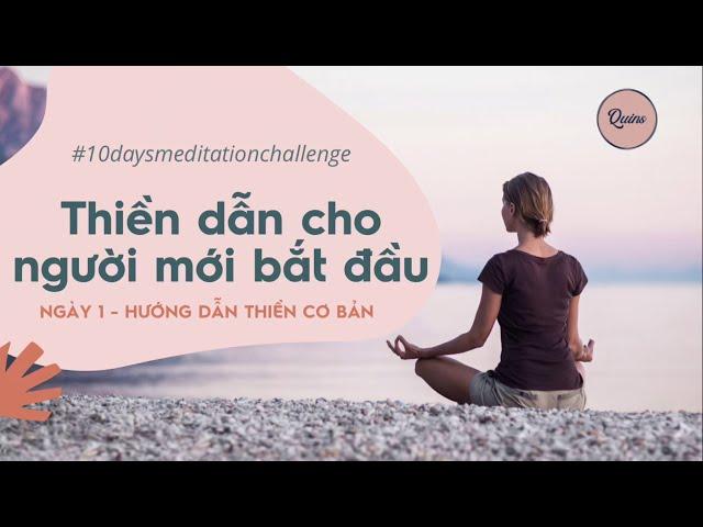 THIỀN CHO NGƯỜI MỚI BẮT ĐẦU | NGÀY 1 - HƯỚNG DẪN THIỀN CƠ BẢN - Quins Town// Thử thách 10 ngày thiền