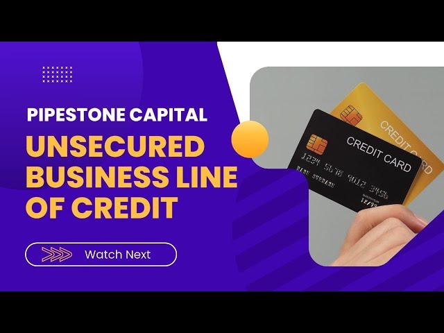 UNSECURED BUSINESS LINE OF CREDIT | Pipestone Capital