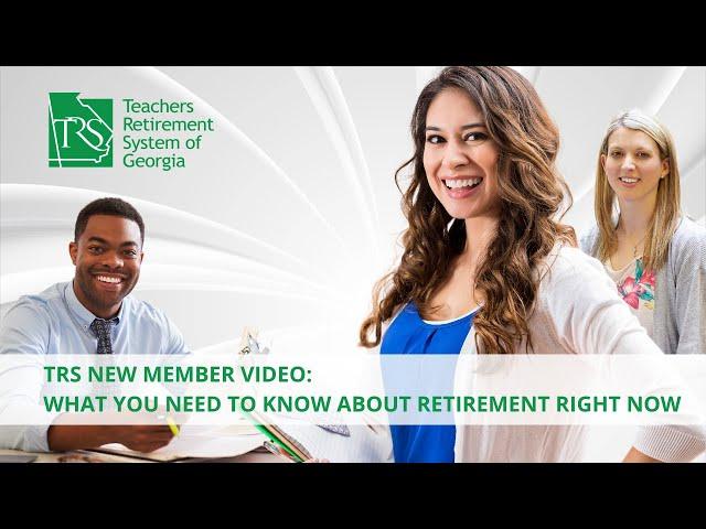 TRS New Member Video: What You Need to Know about Retirement Right Now