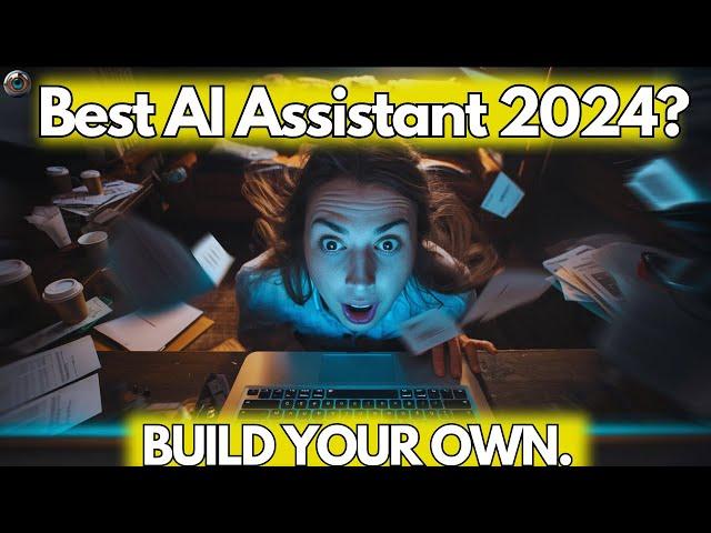 What Is The Best AI Assistant in 2024? (How To Build Your Own in 36mins!)