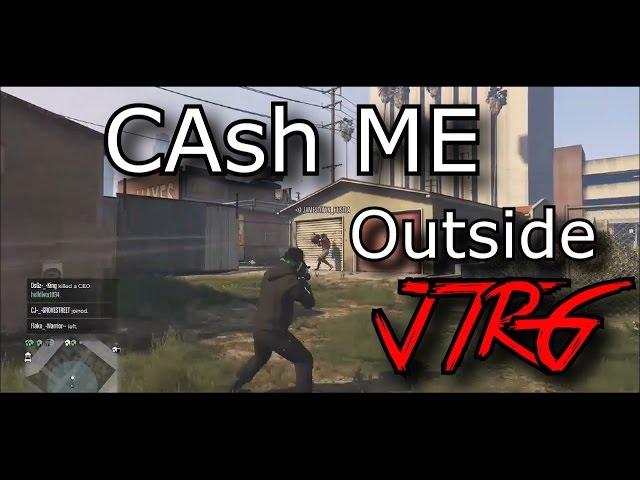 GTA ONLINE CASH ME OUTSIDE (JTRG) HOW BOUT DAT