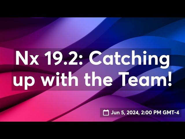 Nx 19.1 (and 19.2???): Catching up with the Team!