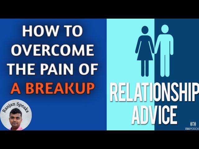 Relationship Advice: How to Overcome the Pain of a Breakup (Easiest Way)