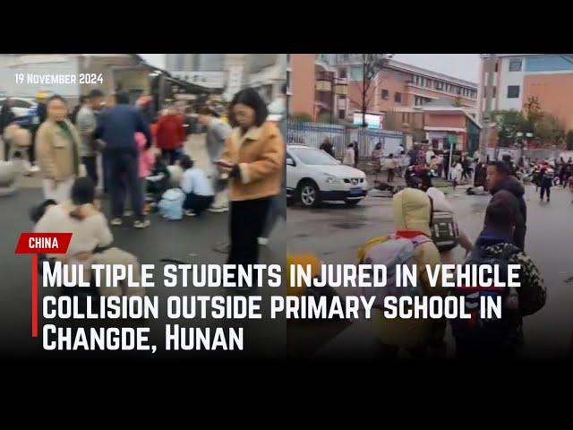 Multiple students injured in vehicle collision outside primary school in Changde, Hunan