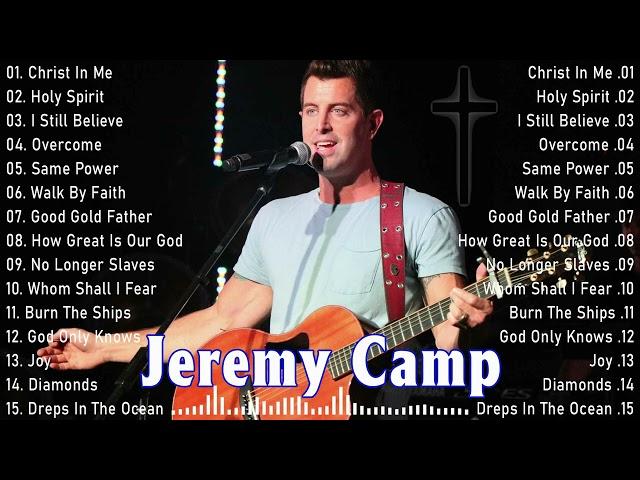 Jeremy Camp Top Hits Of All Time Playlist - Best Worship Songs Of Jeremy Camp Collections