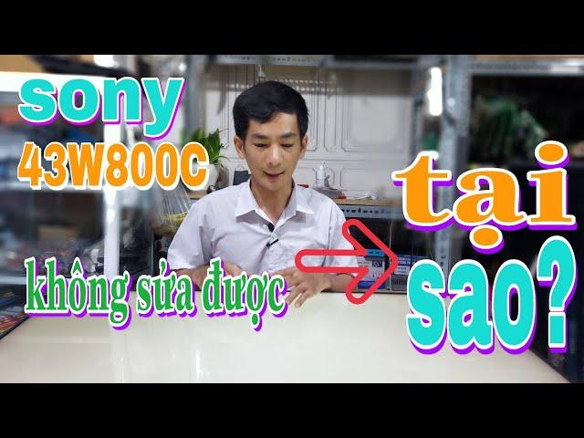 tivi sony 43W800C không sửa được tại sao? | LE XUAN CUONG TV