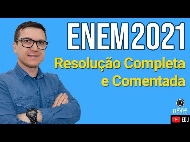 RESOLUÇÃO COMPLETA e COMENTADA - ENEM 2021 - Professor Boaro