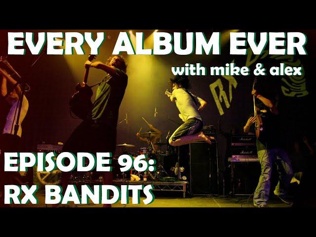 Every Album Ever | Episode 96: Rx Bandits