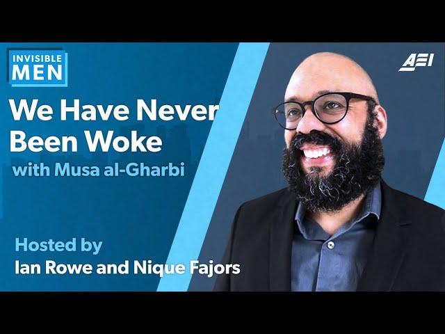 Musa al-Gharbi: We Have Never Been Woke | INVISIBLE MEN