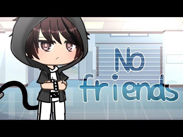 No friends || GLMV || Gacha life