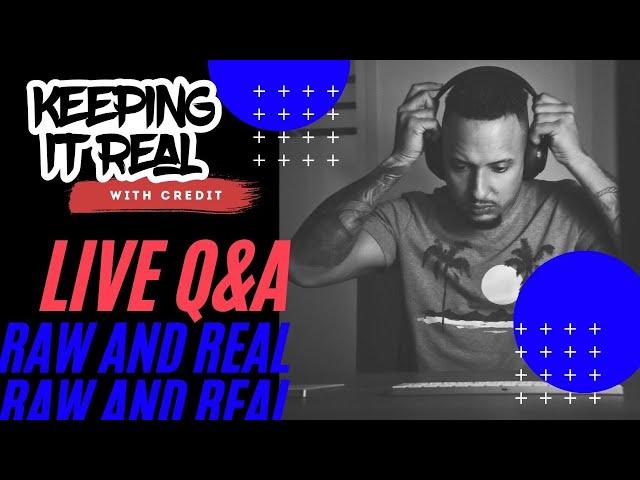 KEEPING IT REAL WITH CREDIT LIVE   | Q&A #66