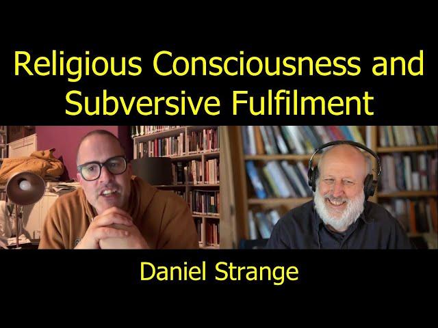 Daniel Strange on the Religious Consciousness and Subversive Fulfilment