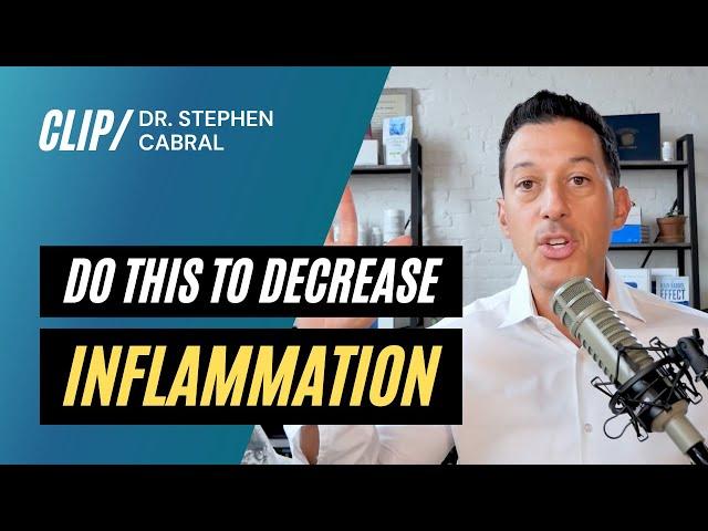 Do This To Decrease Inflammation | Dr. Stephen Cabral