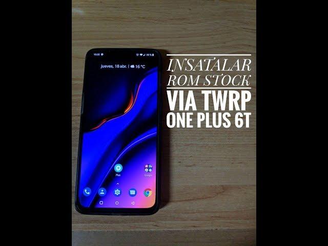 Instala rom stock mediante recovery (twrp) en tu One plus 6T