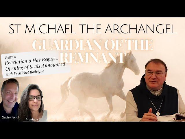 PART 13 -- ST MICHAEL THE ARCHANGEL: GUARDIAN OF THE REMNANT, FR MICHEL– SEALS OF REVELATION OPENING