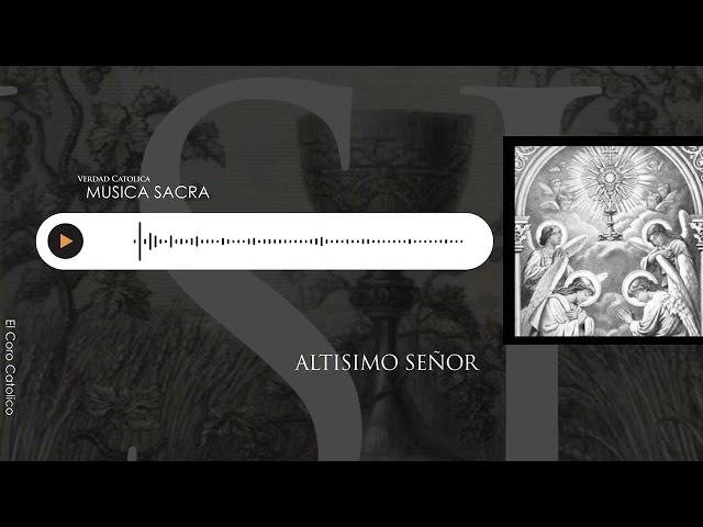 El Coro Catolico - Altissimo Senor