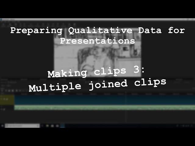 [Preparing Qualitative Data for Presentations] Making clips 3: Multiple joined clips