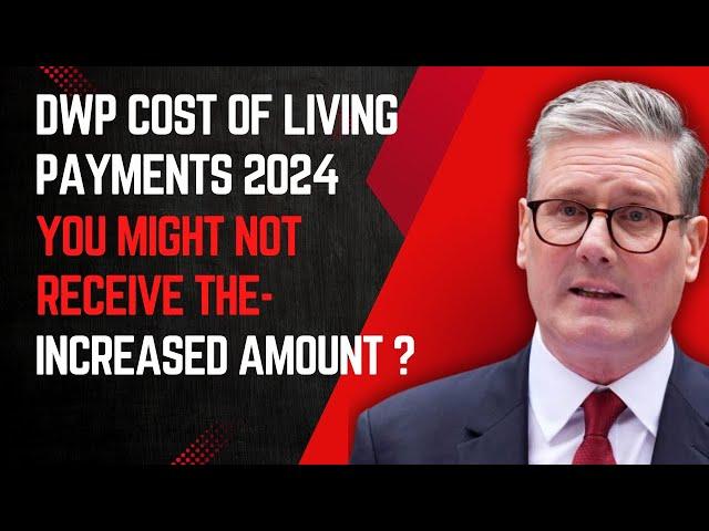 DWP Cost of Living Payments 2024: When Are They and Why You Might Not Receive the Increased Amount