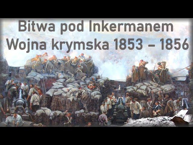 Triumf koalicji nad Rosją. Bitwa pod Inkermanem w 1854 roku. Wojna krymska 1853 – 1856 cz.2