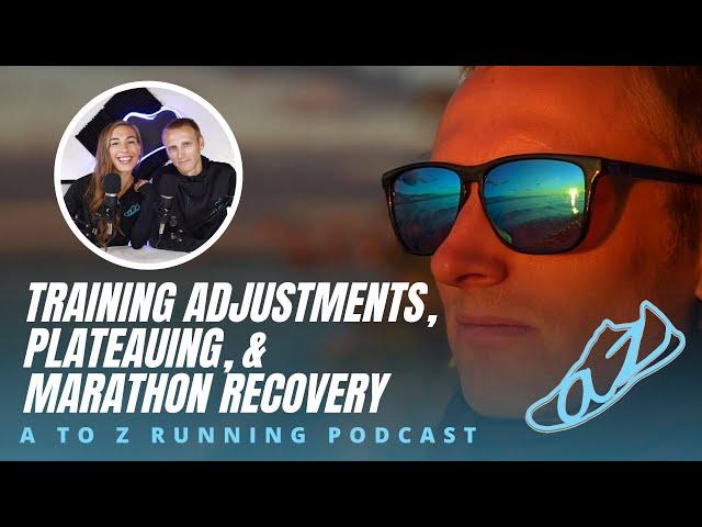 Training adjustments, Plateauing, and Marathon recovery | AtoZrunning Podcast, ep 139