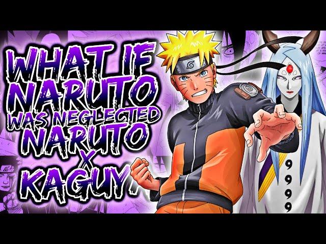 What If Naruto is Neglected Naruto x Kaguya | Part 1