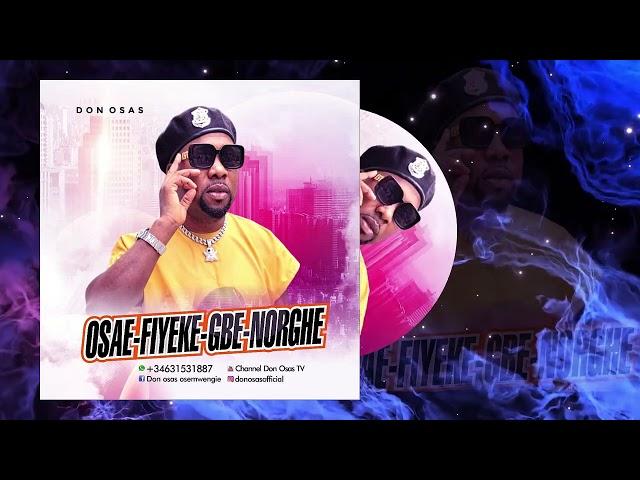 LATEST AUDIO BY DON OSAS- TITLE  OSAE-FIYEKE-GBE-NORGHE