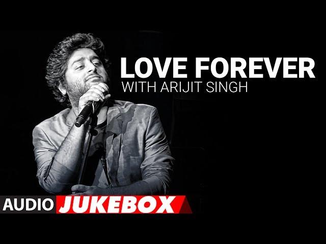 Love Forever With Arijit Singh | Audio Jukebox | Love Songs 2017 | Hindi Bollywood Song