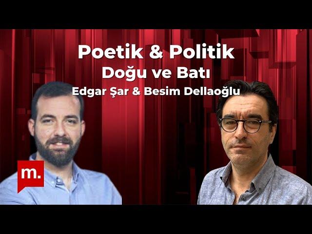 Poetik ve Politik (18): Doğu ve Batı - Besim Dellaloğlu & Edgar Şar