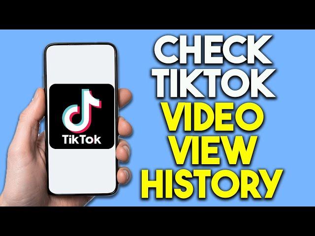 How To Check TikTok Video View History