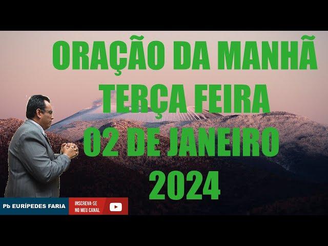 ORAÇÃO DA MANHÃ  - TERÇA FEIRA - 02 DE JANEIRO 2024 - Com Pb : Eurípedes Faria