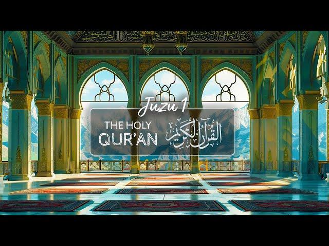 The Holy Qur'an - Juz'u 1 | Relaxing Warm Recitation Ambience  | القران الكريم - جزء ١