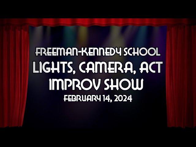 Freeman-Kennedy Lights, Camera, Act Improv Show - February 14, 2024