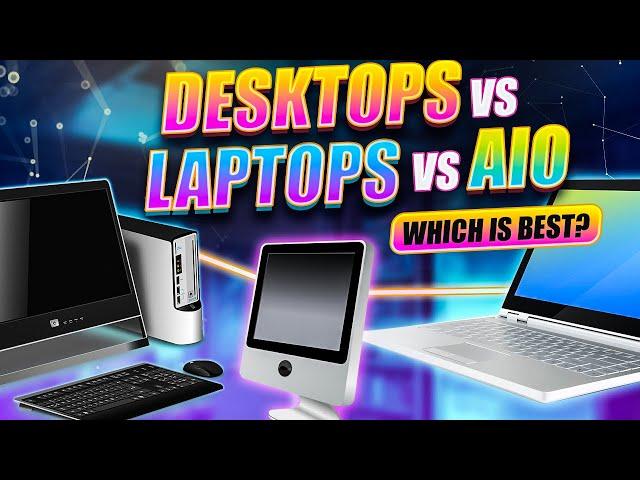 Which is better? Laptop, desktop or All-in-One?