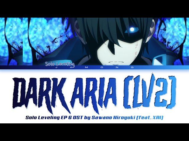 Solo Leveling EP 6 OST FULL "DARK ARIA ＜LV2＞" by SawanoHiroyuki[nZk]:XAI (Lyrics)