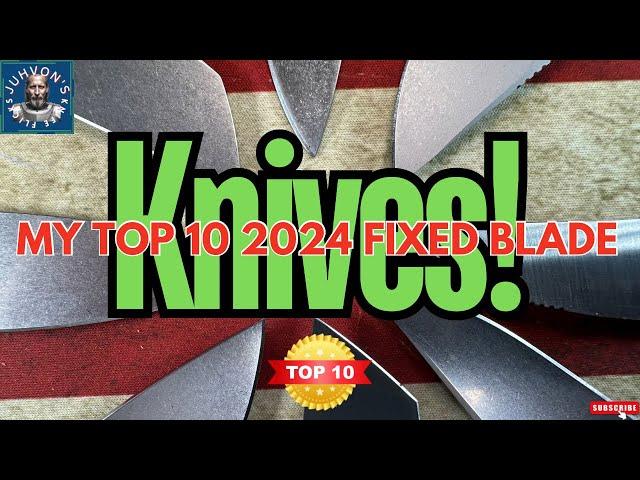 My Top 10 Fixed Blade Knives for 2024.